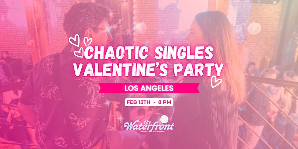 Chaotic Singles VALENTINE'S Party! (Los Angeles)