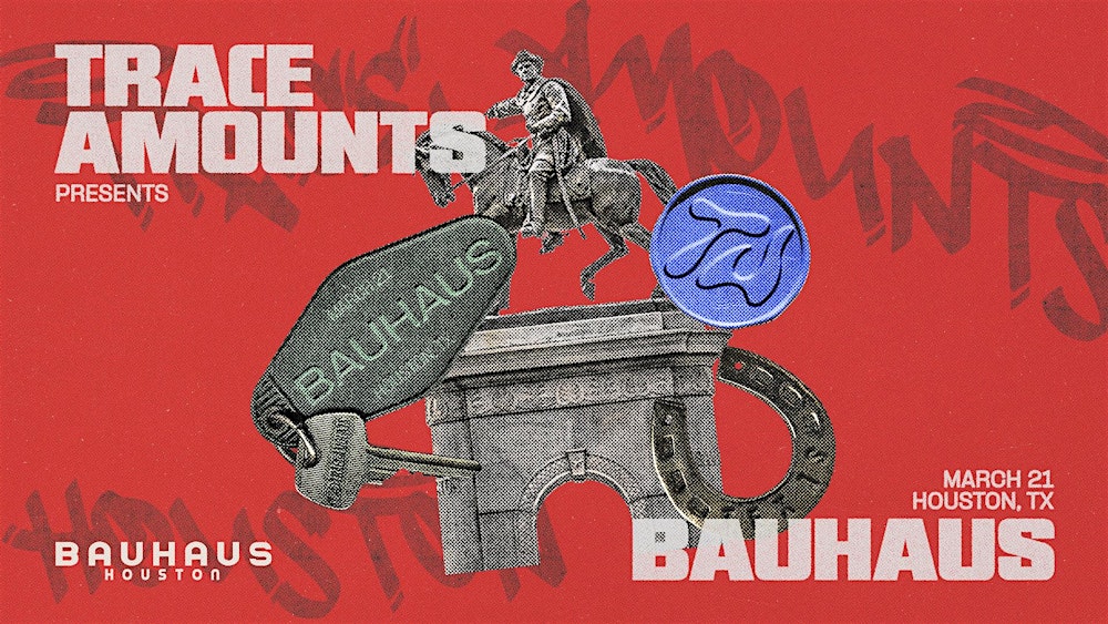 Westend presents: Trace Amounts @ Bauhaus Houston