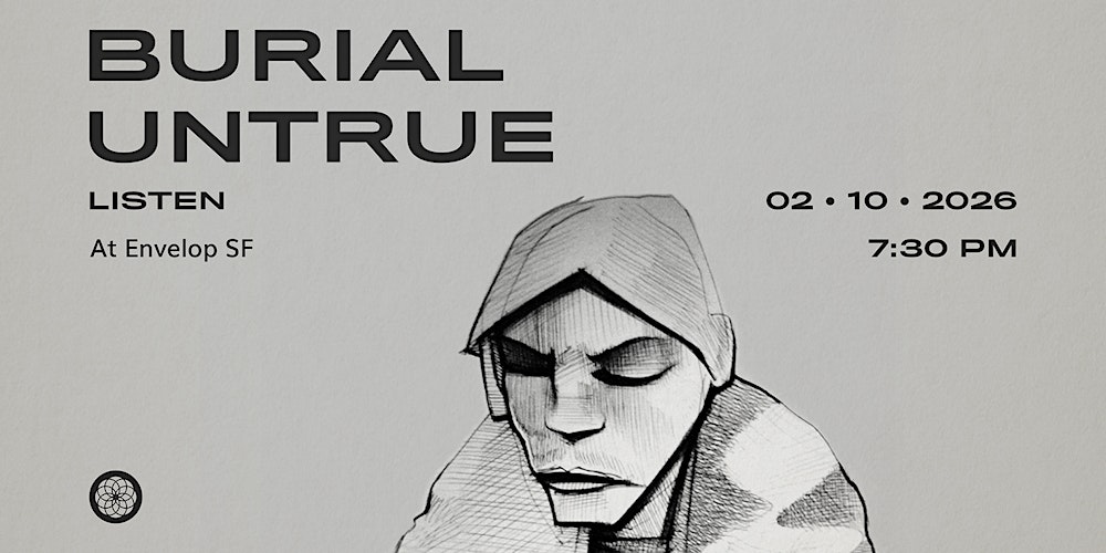Burial - Untrue : LISTEN | Envelop SF (7:30pm)