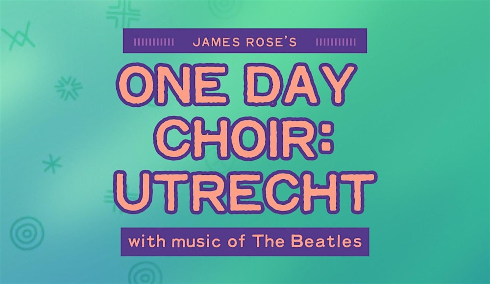 James Rose's ONE DAY CHOIR: UTRECHT (March 9th)