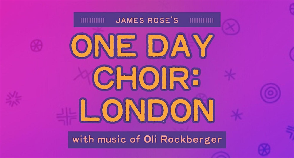 James Rose's ONE DAY CHOIR: LONDON (20/03)