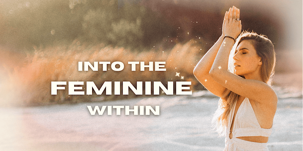 Into the Feminine Within