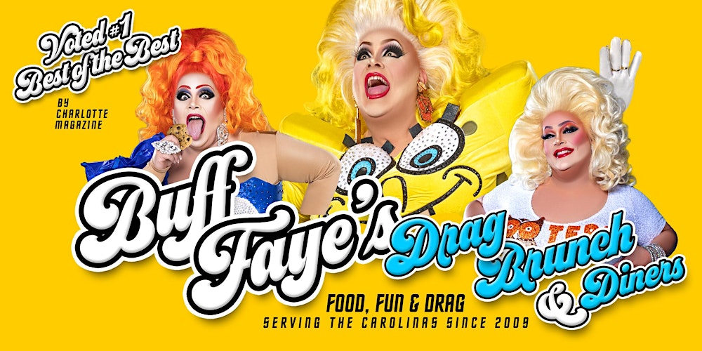 Buff Faye’s Drag Brunch: VOTED #1 BEST OF CHARLOTTE