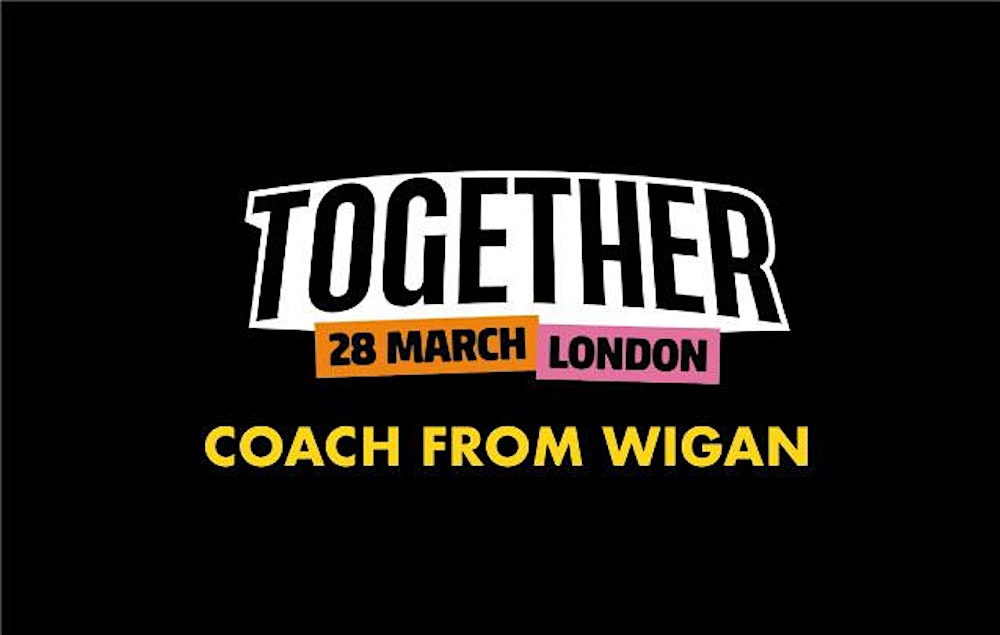 WIGAN coach to the TOGETHER AGAINST THE FAR RIGHT Demonstration in London