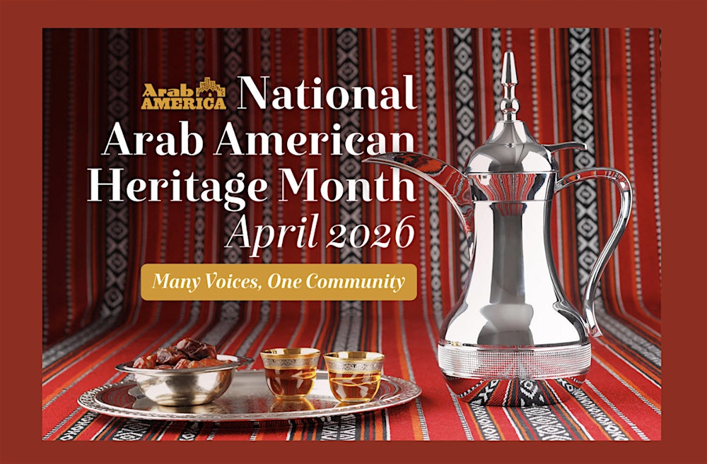 National Arab American Heritage Month 2026 Signature Celebration
