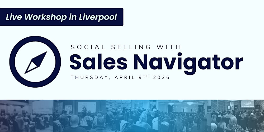 Social Selling with Sales Navigator - Live in Liverpool
