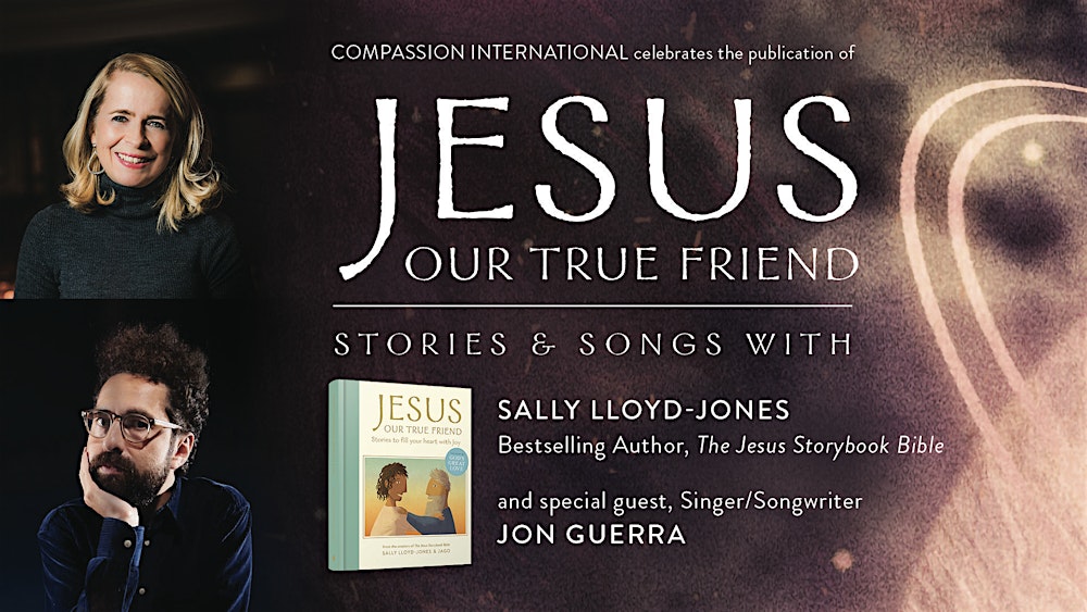 Jesus Our True Friend with Sally Lloyd-Jones and Jon Guerra