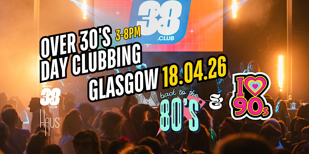 Glasgow: Over 30s Daytime Clubbing: 80s & 90s Classics