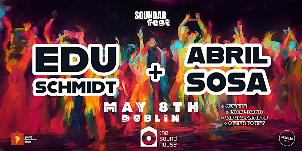 Soundar Fest: EDU SCHMIDT + ABRIL SOSA + Guests & Party