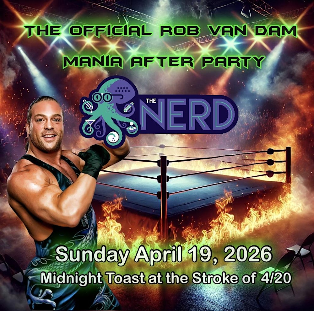 Rob Van Dam’s Official Mania After Party Sunday 4/19 at The Nerd