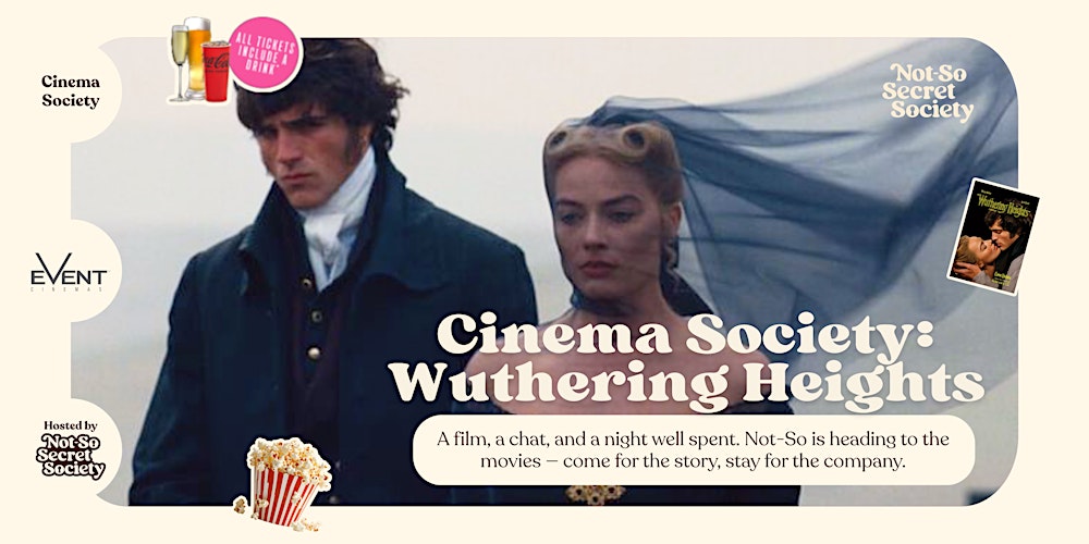 Cinema Society: Wuthering Heights 13th Feb | Not-So Secret Society