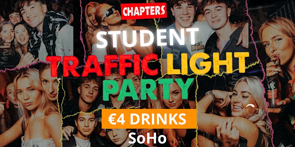Student Traffic Light Party \\ SoHo \\ €4 Drinks