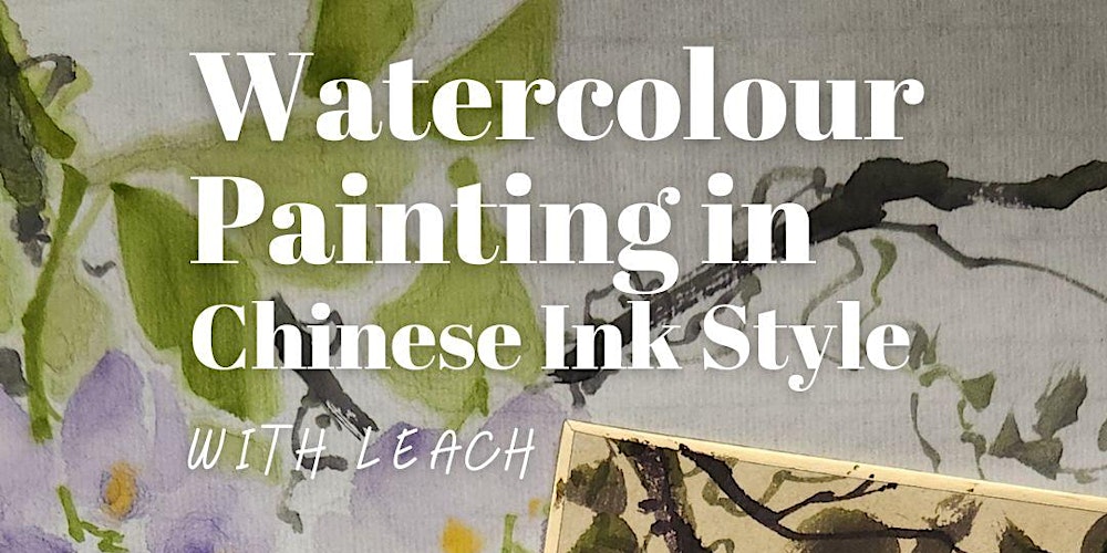“Watercolour Painting in Chinese Style” 2-Day Workshop by Leach