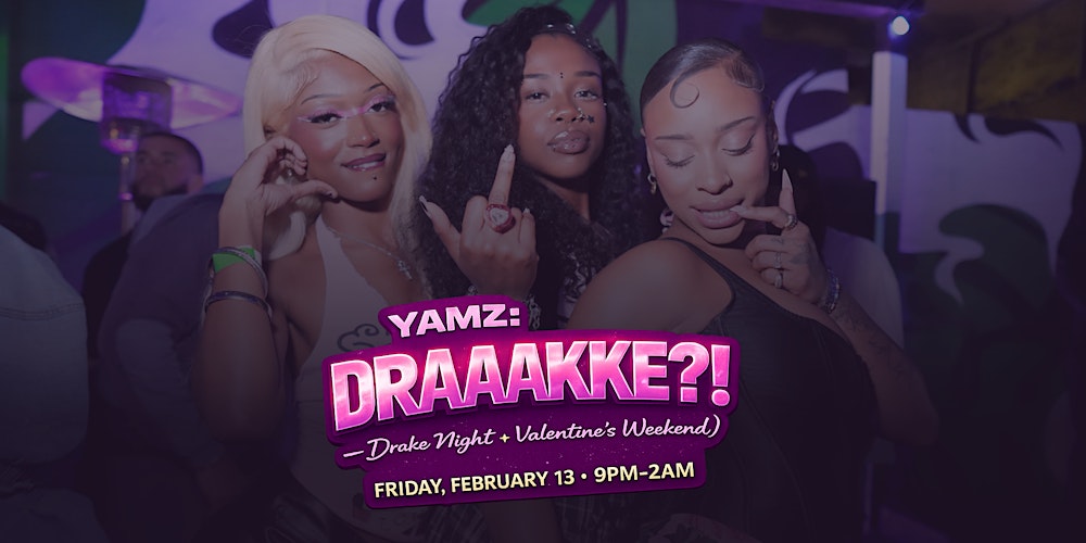 YAMZ: DRAAAAKKE?! — Drake Night (Valentine’s Weekend)