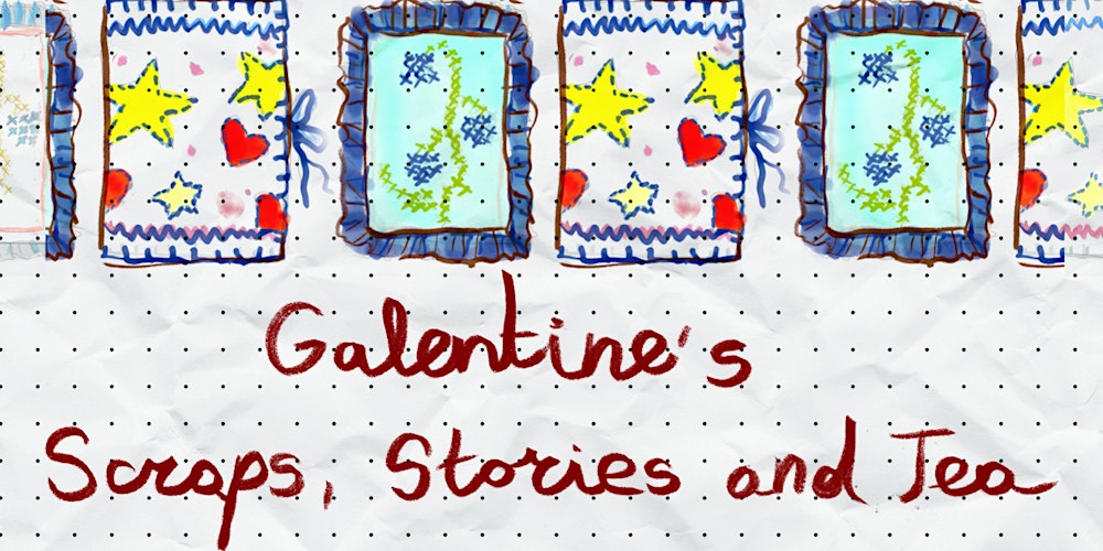Galentine’s Workshop: Scraps, Stories and Tea
