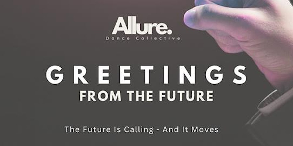 Greetings From The Future - Allure Dance Collective