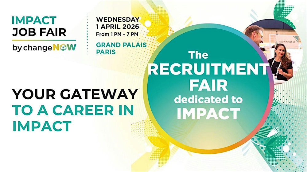 Impact Job Fair by ChangeNOW - The Recruitment Fair dedicated to impact