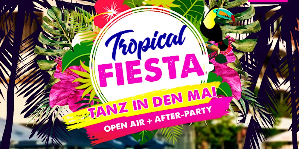 Tropical Fiesta Tanz In Den Mai Open Air + After-Party