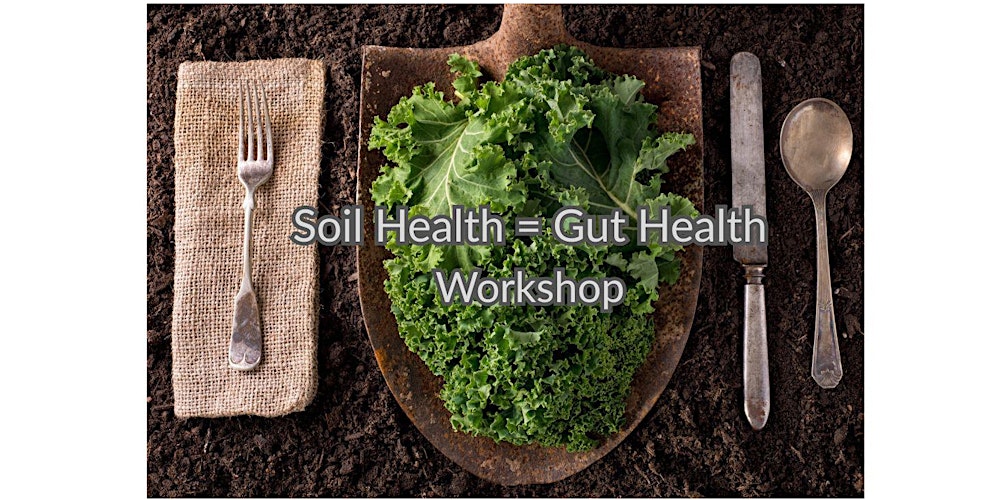 Soil Health = Gut Health Workshop Series