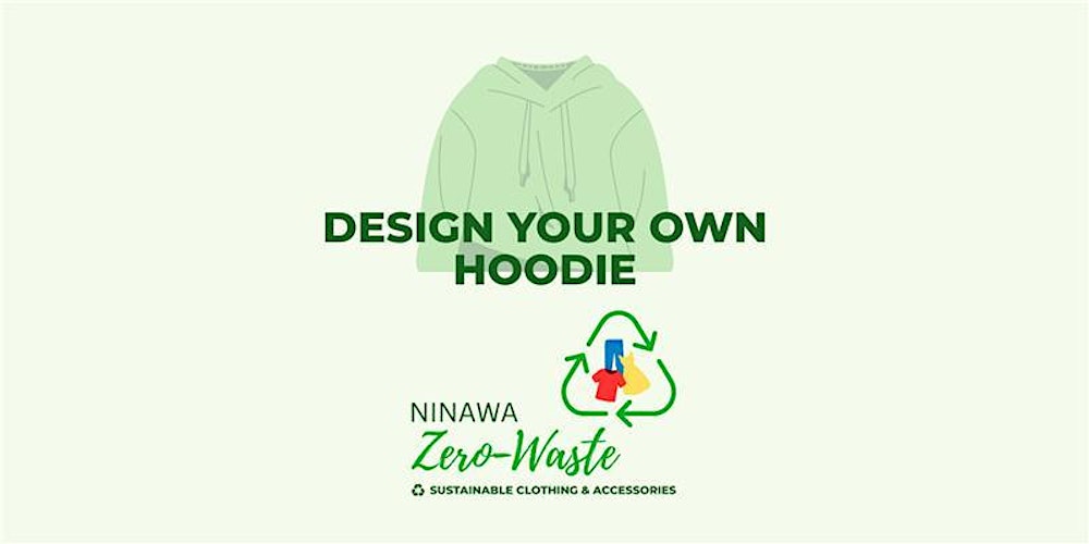 Design Your Own Hoodie Workshop with Ninawa Zero-Waste Clothes