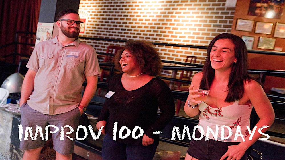 IMPROV 100 MONDAY -  Intro to Improv: Say Yes!, SPRING'26