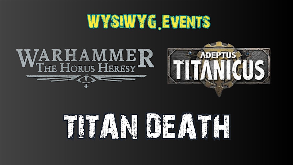 Warhammer The Horus Heresy WYSIWYG.Events: Titandeath