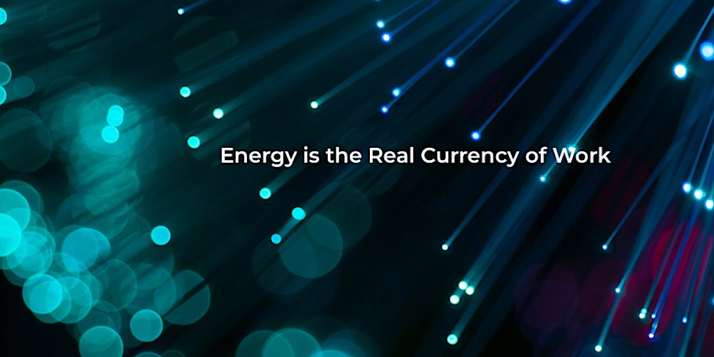 Energy is the Real Currency of Work