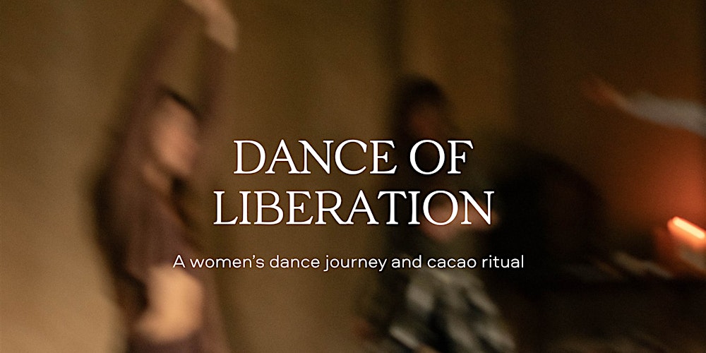 Dance of Liberation: A women’s dance journey and cacao ritual