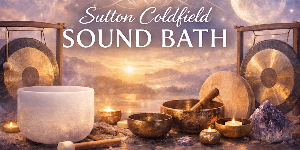 Sutton Coldfield Sound Bath – Deep Relaxation & Rest