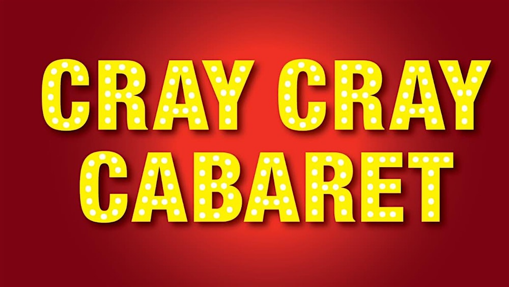 Cray Cray Cabaret: