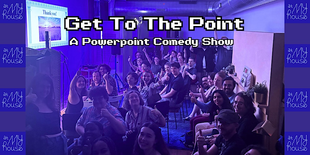 Get to the Point : A Powerpoint Comedy Show (BYOB)