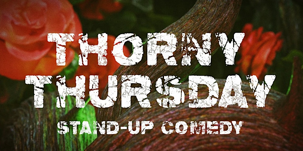 Thorny Thursday - Open Mic Comedy