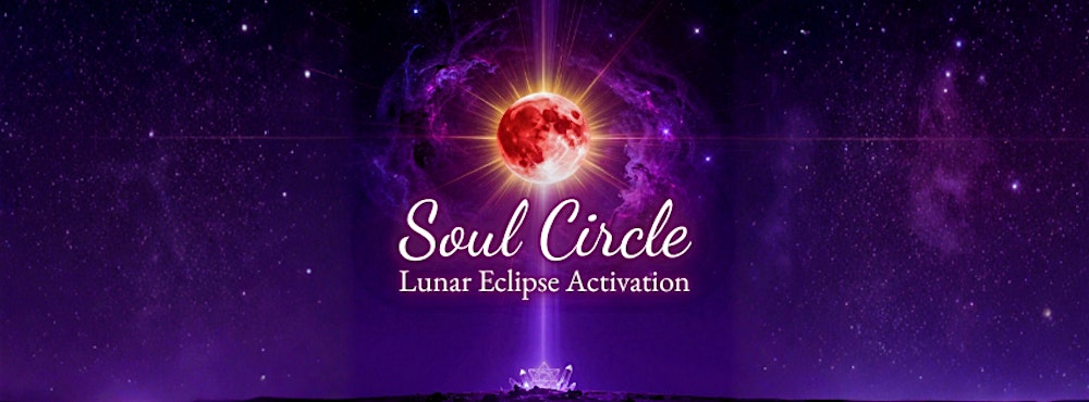 Soul Circle: Full Moon Lunar Eclipse Activation