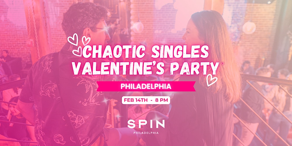 Chaotic Singles VALENTINE'S Party! (Philadelphia)