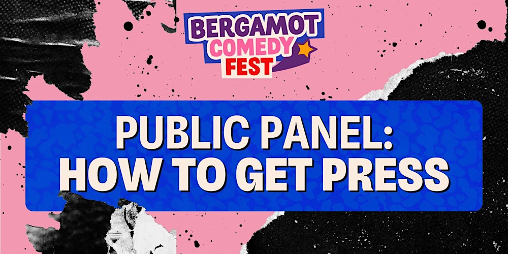 BERGAMOT COMEDY FEST: Public Panel: How to Get Press