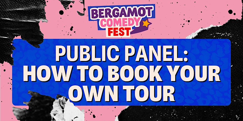 BERGAMOT COMEDY FEST: Public Panel: How to Book Your Own Tour