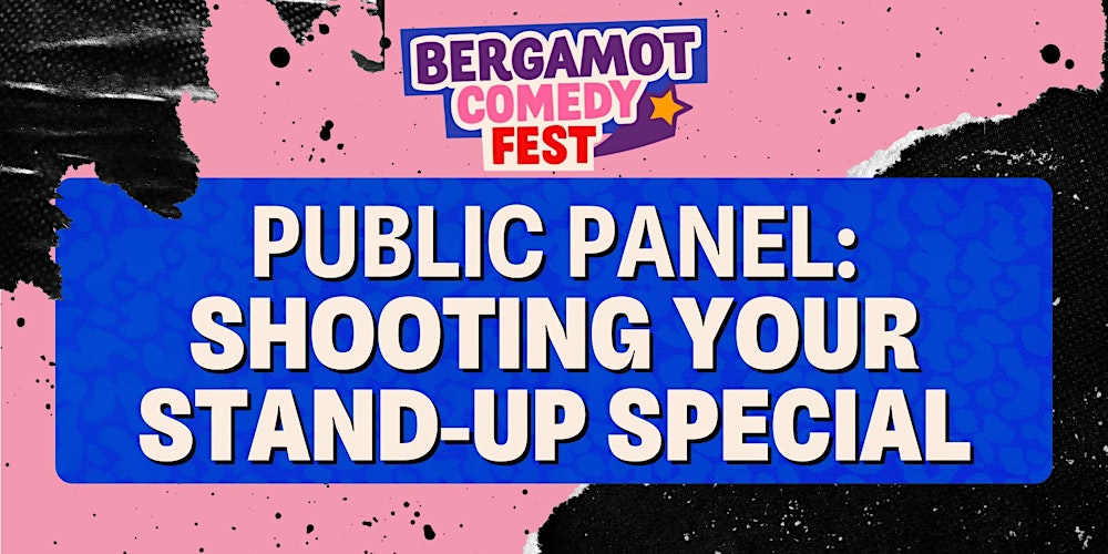 BERGAMOT COMEDY FEST: Public Panel: Shooting Your Stand-Up Special