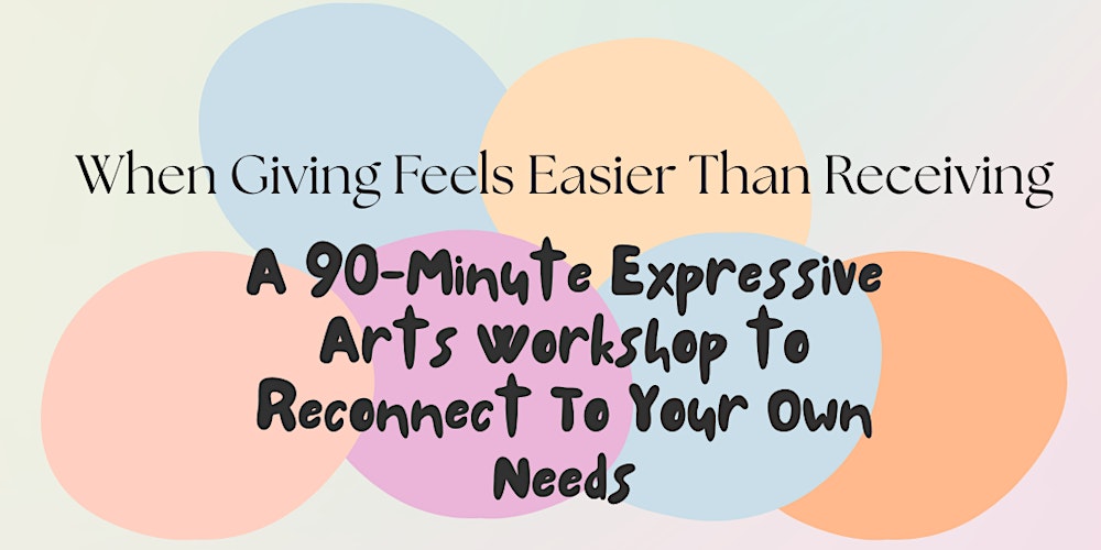 Expressive Arts Workshop to Reconnect To Your Own Needs