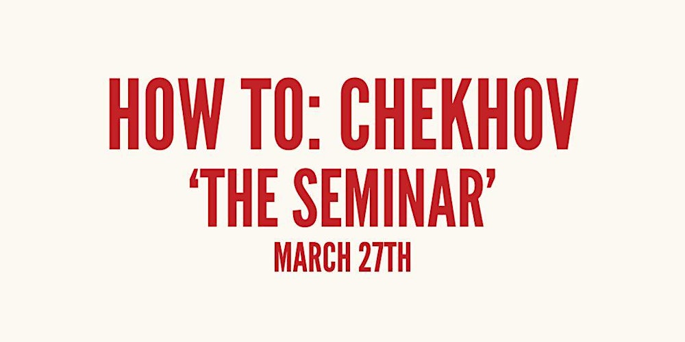 How To: Chekhov 'The Seminar'