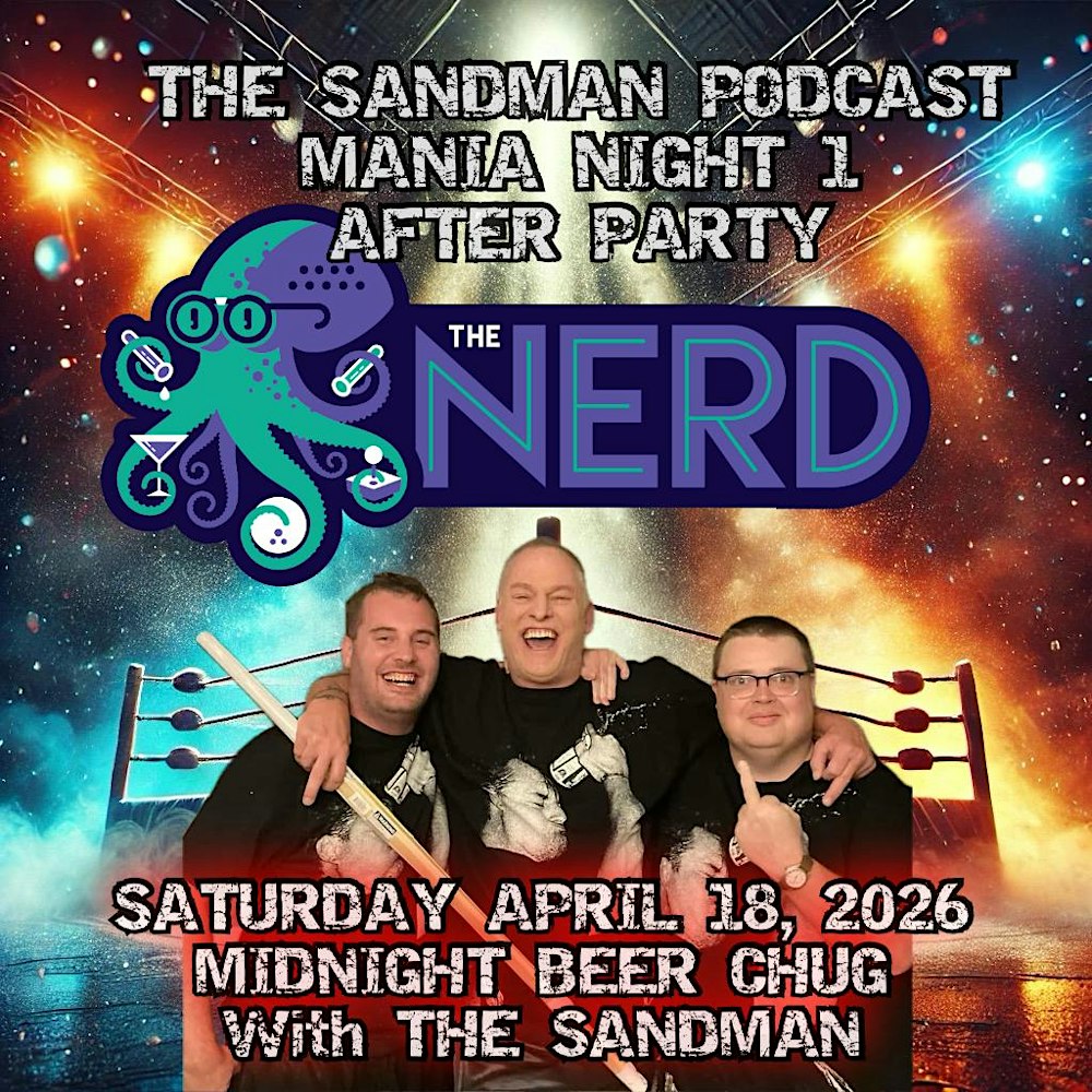 The Sandman Podcast’s Official Mania After Party Saturday 4/18 at The Nerd