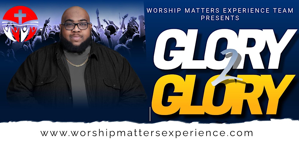 The Worship Matters Experience: Glory 2 Glory