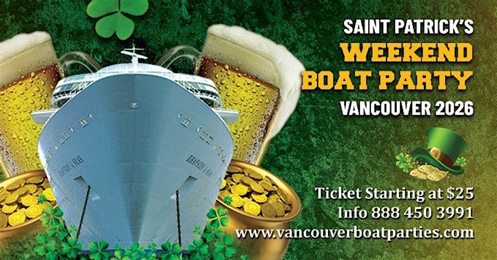 SAINT PATRICK'S DAY WEEKEND BOAT PARTY VANCOUVER 2026 |TICKETS START AT $25