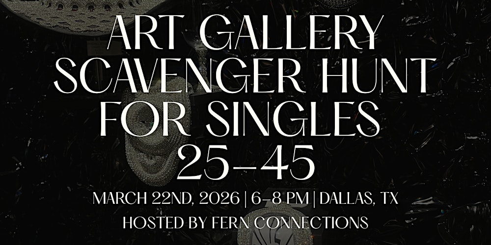 Art Gallery Scavenger Hunt For Singles 25-45 | Dallas Tx | Fern Connections