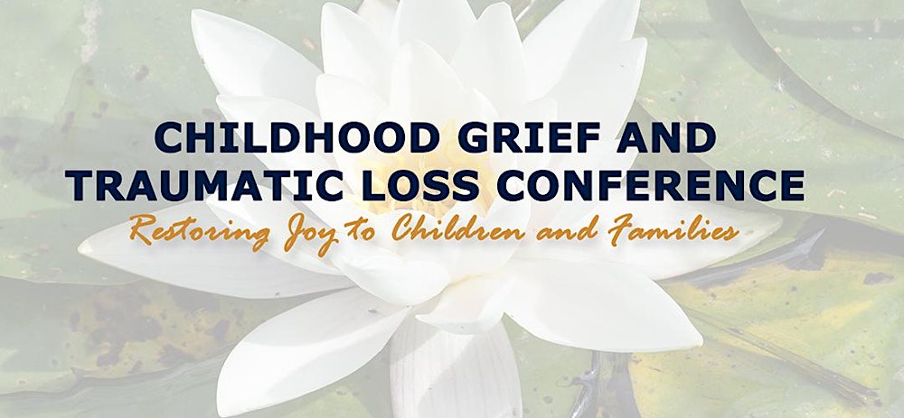 20th Annual ICAN Childhood Grief and Traumatic Loss Conference