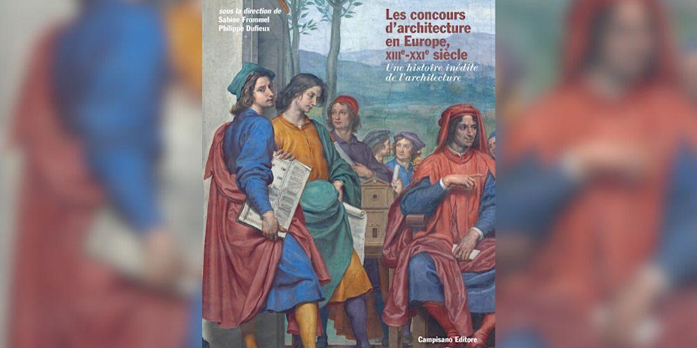 Les concours d'architecture en Europe, XIIIe-XXIe siècle