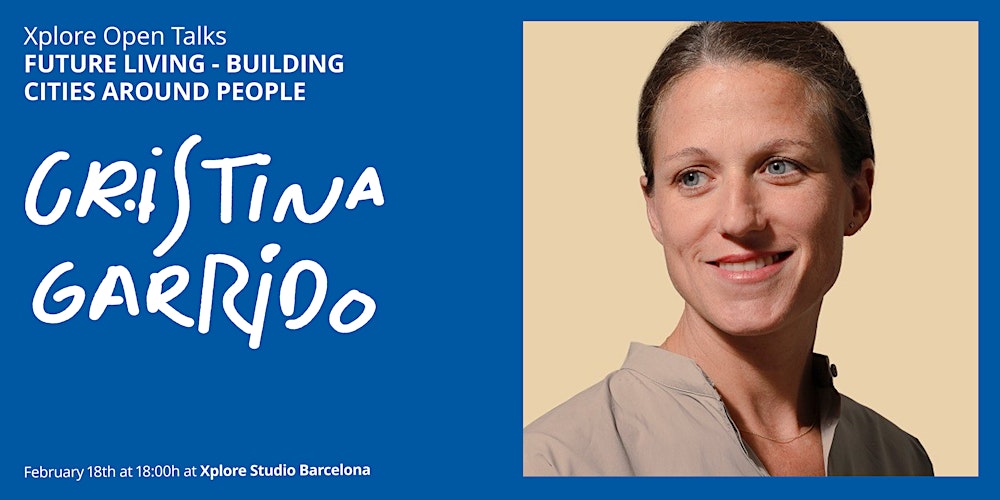 Xplore Open Talks: FUTURE LIVING: BUILDING CITIES AROUND PEOPLE