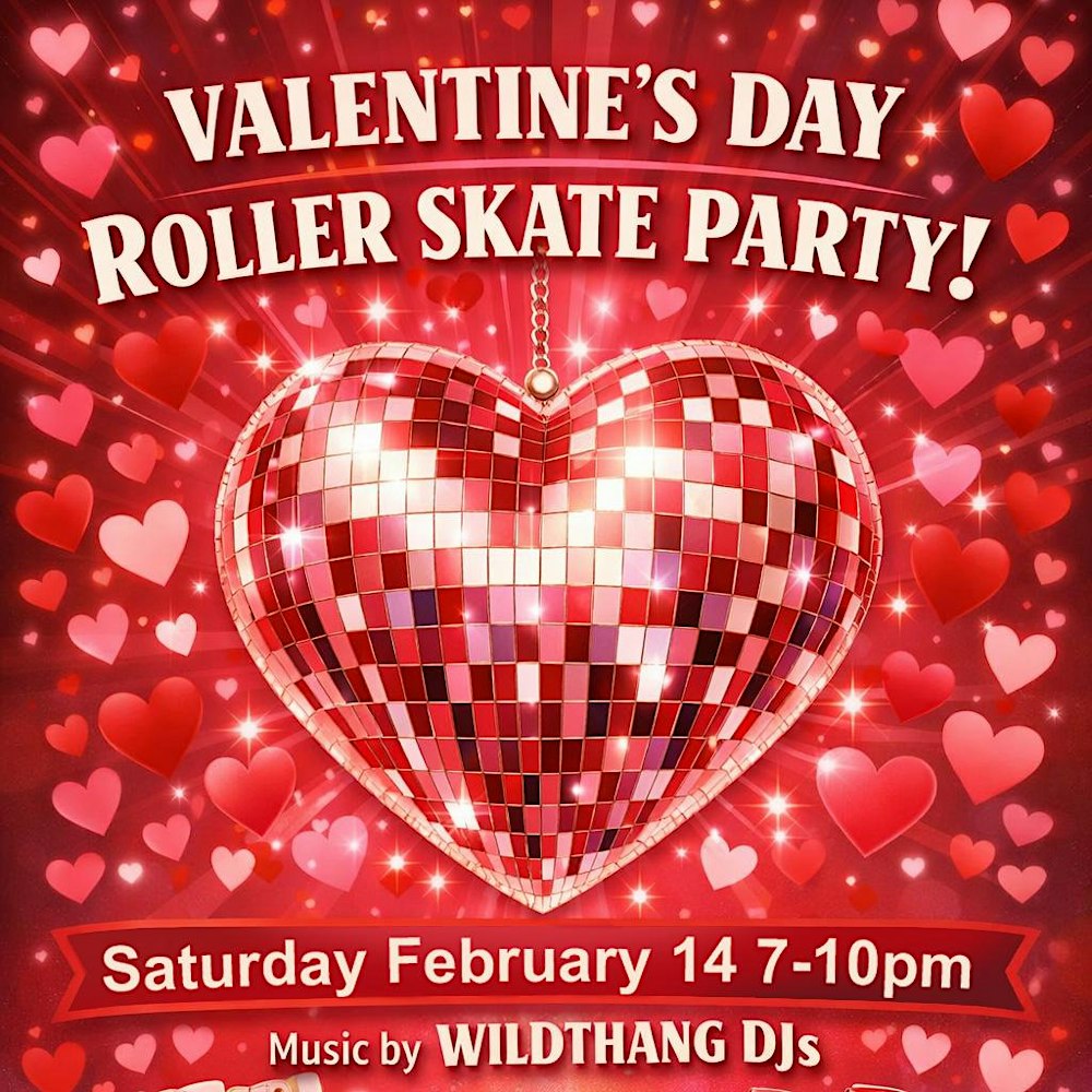 Valentines Roller Skate Party w WILDTHANG DJS (16+)