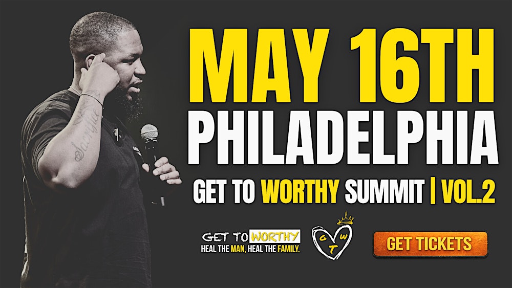 Get To Worthy Summit (Vol. 2) | Heal The Man, Heal The Family
