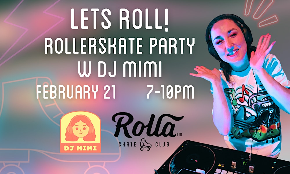 Lets Roll! Roller Skate Party w DJ Mimi (16+)