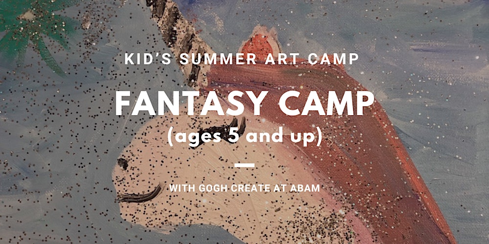 Fantasy Camp - Kid's Summer Art Camp with Gogh Create